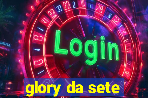 glory da sete